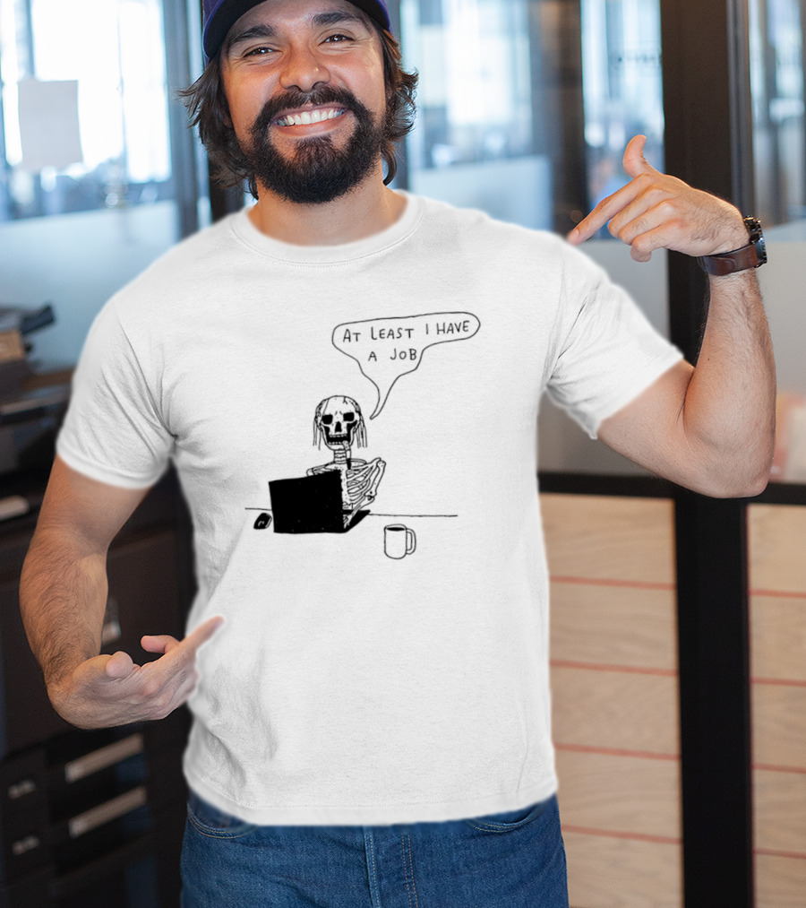 At Least I Have A Job Skeleton Working On Laptop Coffee Cup T-Shirt