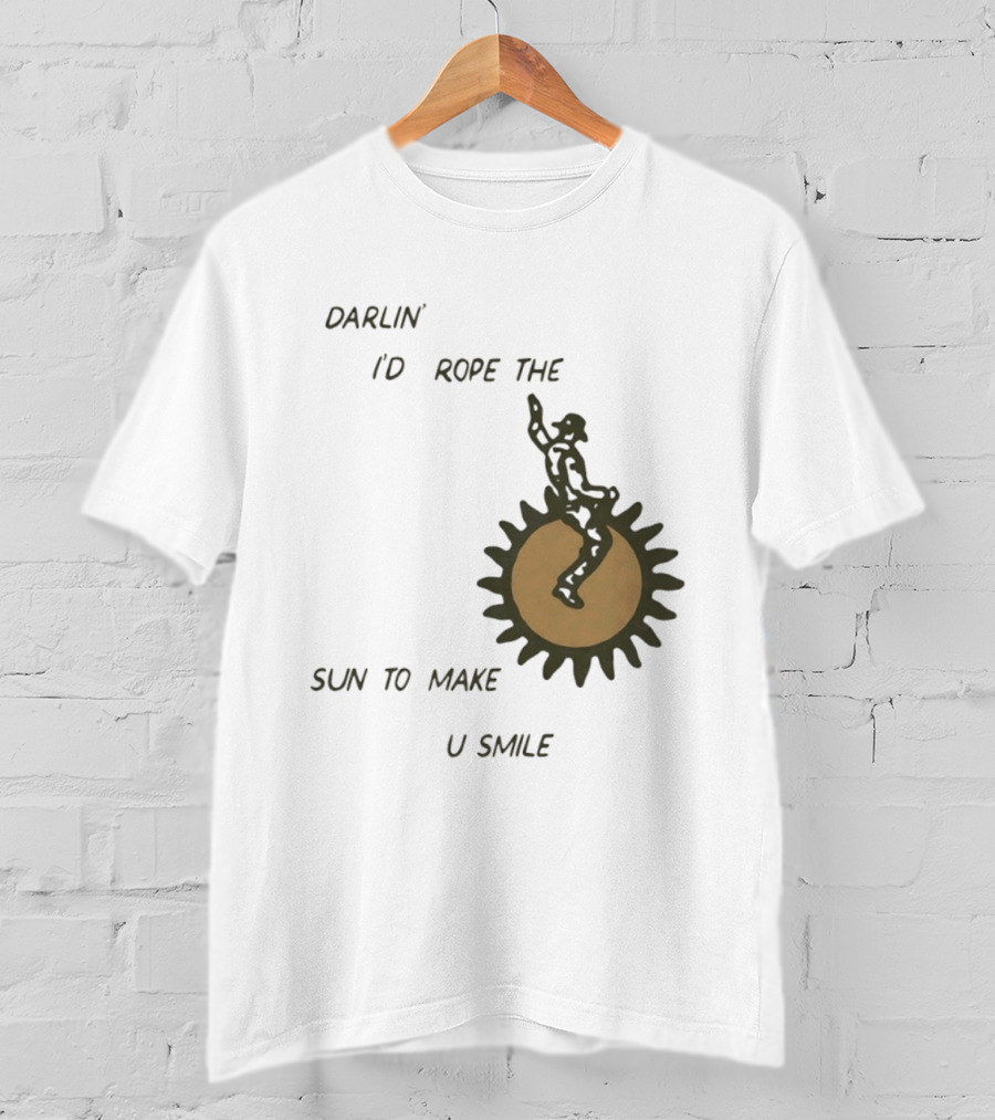 Darlin' I'd Rope The Sun To Make U Smile Cowboy T-Shirt