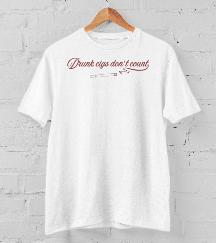Drunk Cigs Don't Count Smoking Humor Cursive Text With Cigarette T-Shirt