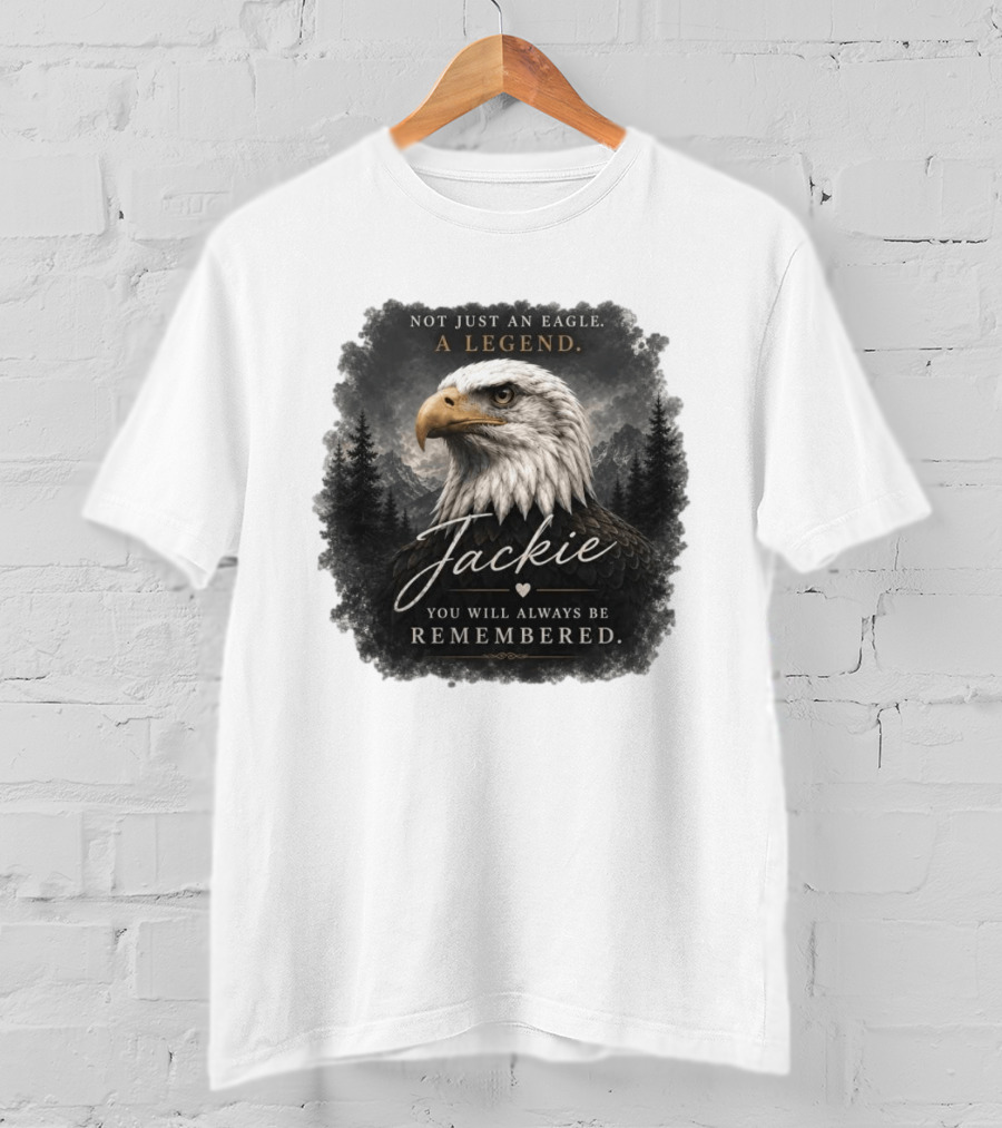 Not Just An Eagle. A Legend Wildlife Jackie You Will Always Be Remembered T-Shirt