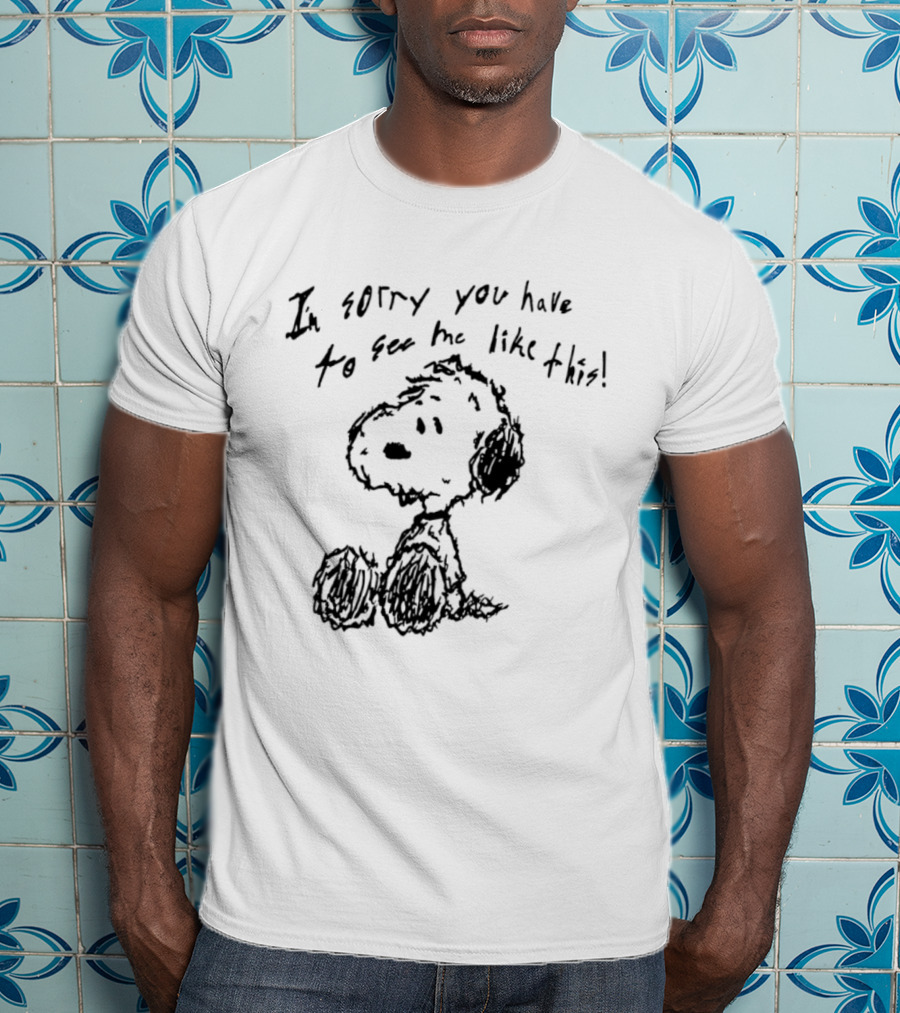I'm Sorry You Have To See Me Like This Snoopy Sitting Sketch T-Shirt