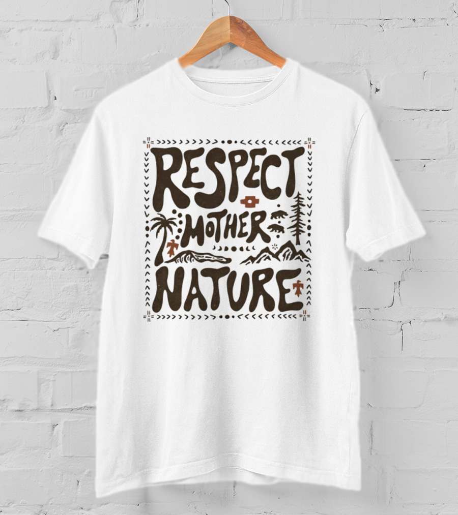 Respect Mother Nature Environment Earth Tree Mountain T-Shirt