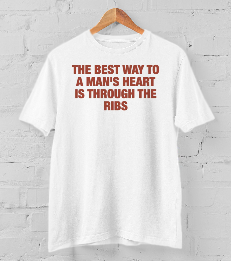 The Best Way To A Man's Heart Is Through The Ribs T-Shirt
