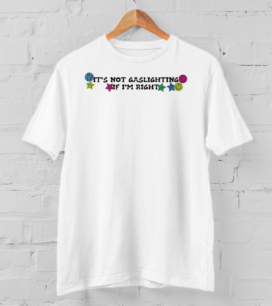 It's Not Gaslighting If I'm Right Sarcastic Vintage Smiley Stars T-Shirt