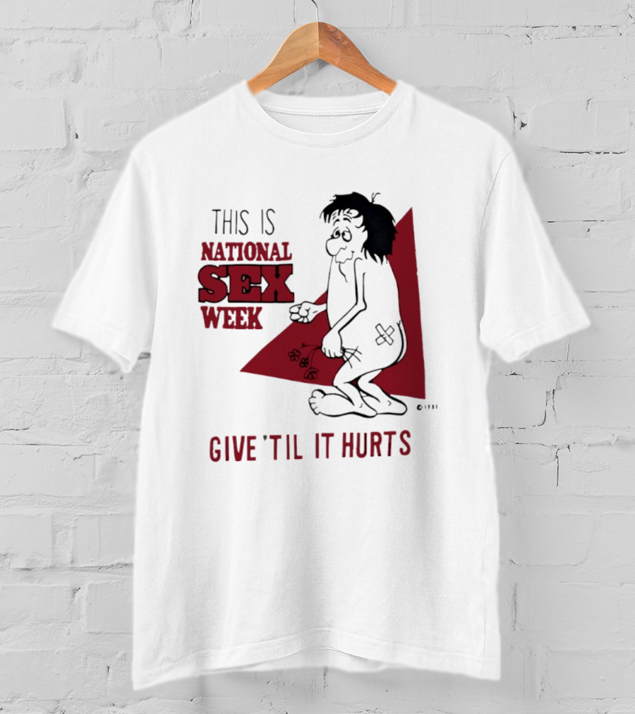 This Is National Sex Week Give Til It Hurts Humor Graphic With Cartoon Character Holding Flowers T-Shirt