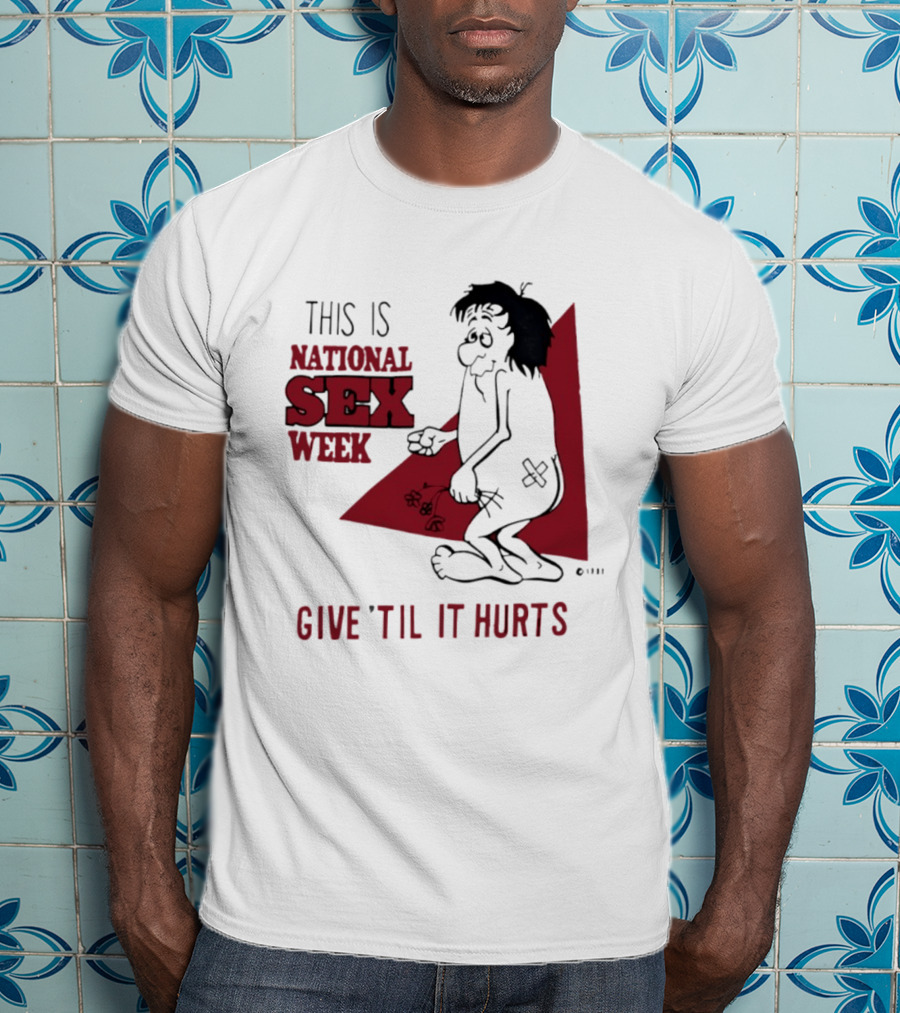 This Is National Sex Week Give Til It Hurts Humor Graphic With Cartoon Character Holding Flowers T-Shirt