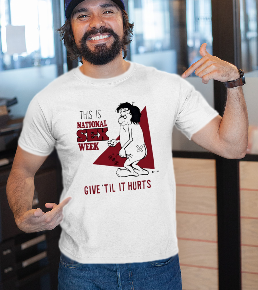 This Is National Sex Week Give Til It Hurts Humor Graphic With Cartoon Character Holding Flowers T-Shirt