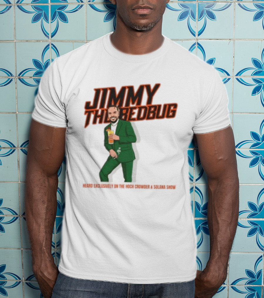 Jimmy The Bedbug Hoch Crowder Solana Show Exclusive T-Shirt
