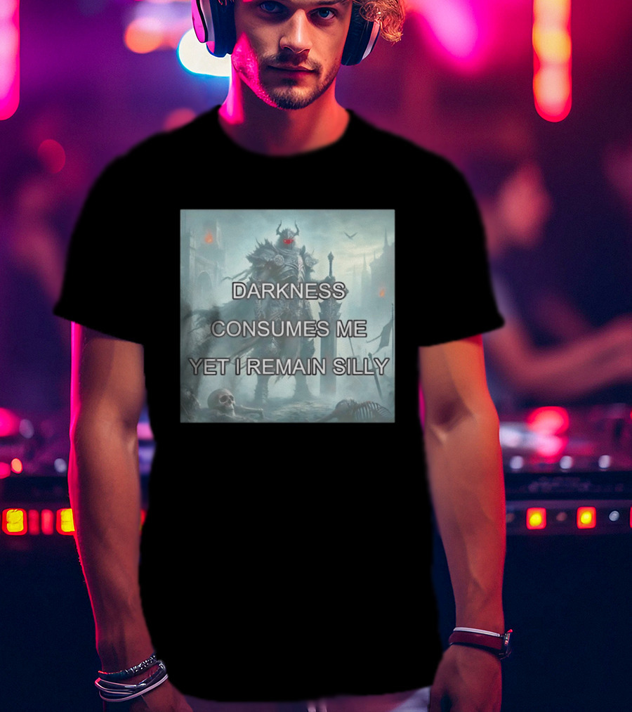 Darkness Consumes Me Yet I Remain Silly Knight In Grim Gothic Fantasy Realm T-Shirt