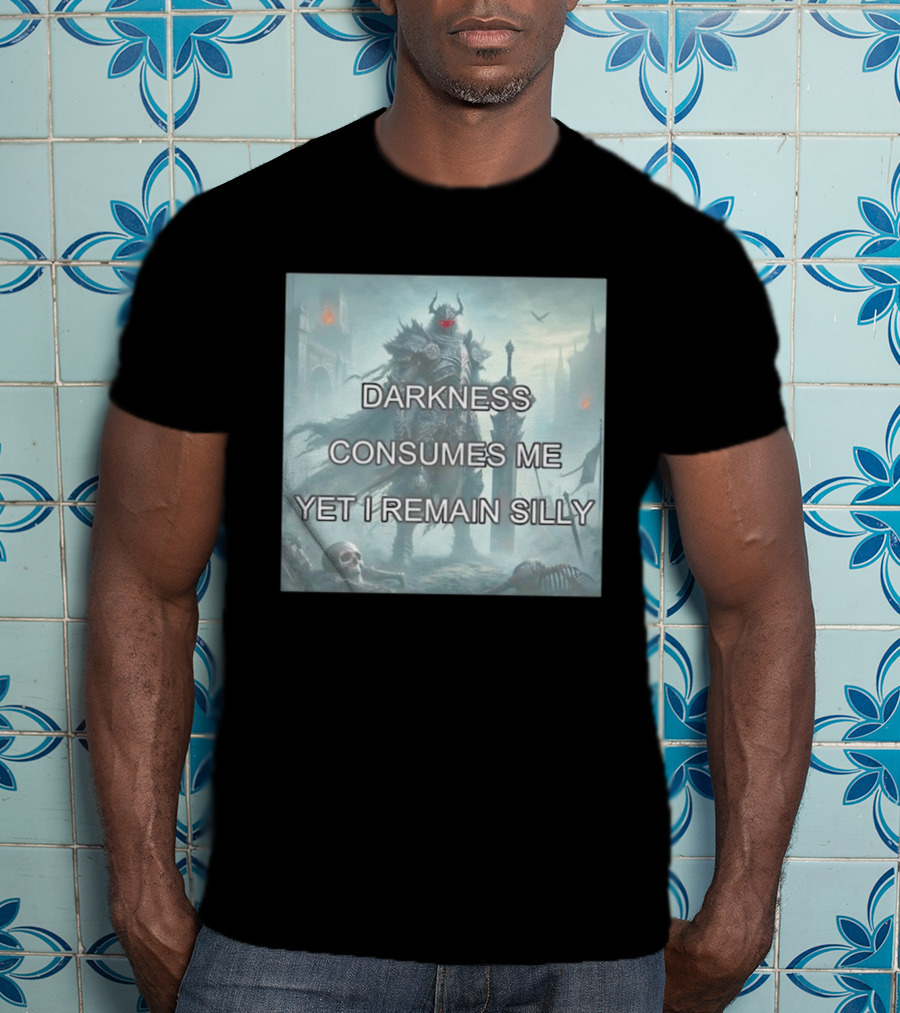 Darkness Consumes Me Yet I Remain Silly Knight In Grim Gothic Fantasy Realm T-Shirt