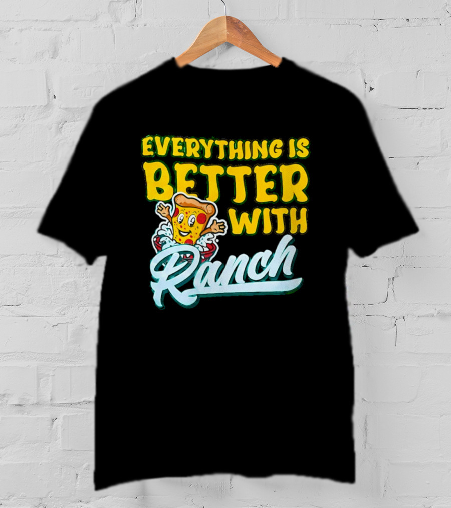 Everything Is Better With Ranch Pizza Dippers 2026 T-Shirt