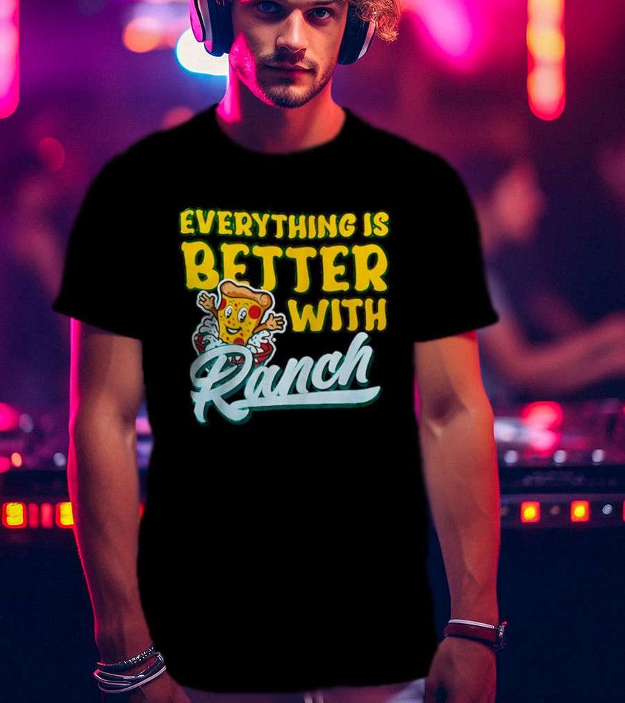 Everything Is Better With Ranch Pizza Dippers 2026 T-Shirt
