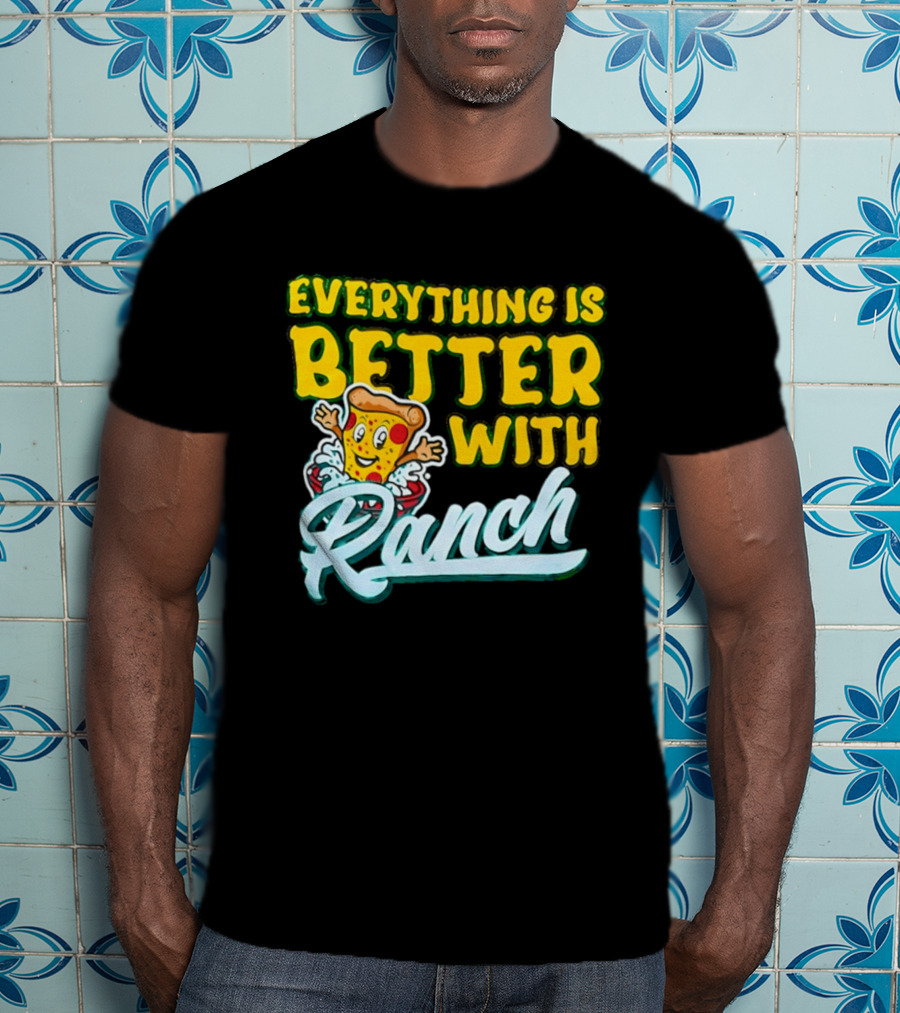 Everything Is Better With Ranch Pizza Dippers 2026 T-Shirt