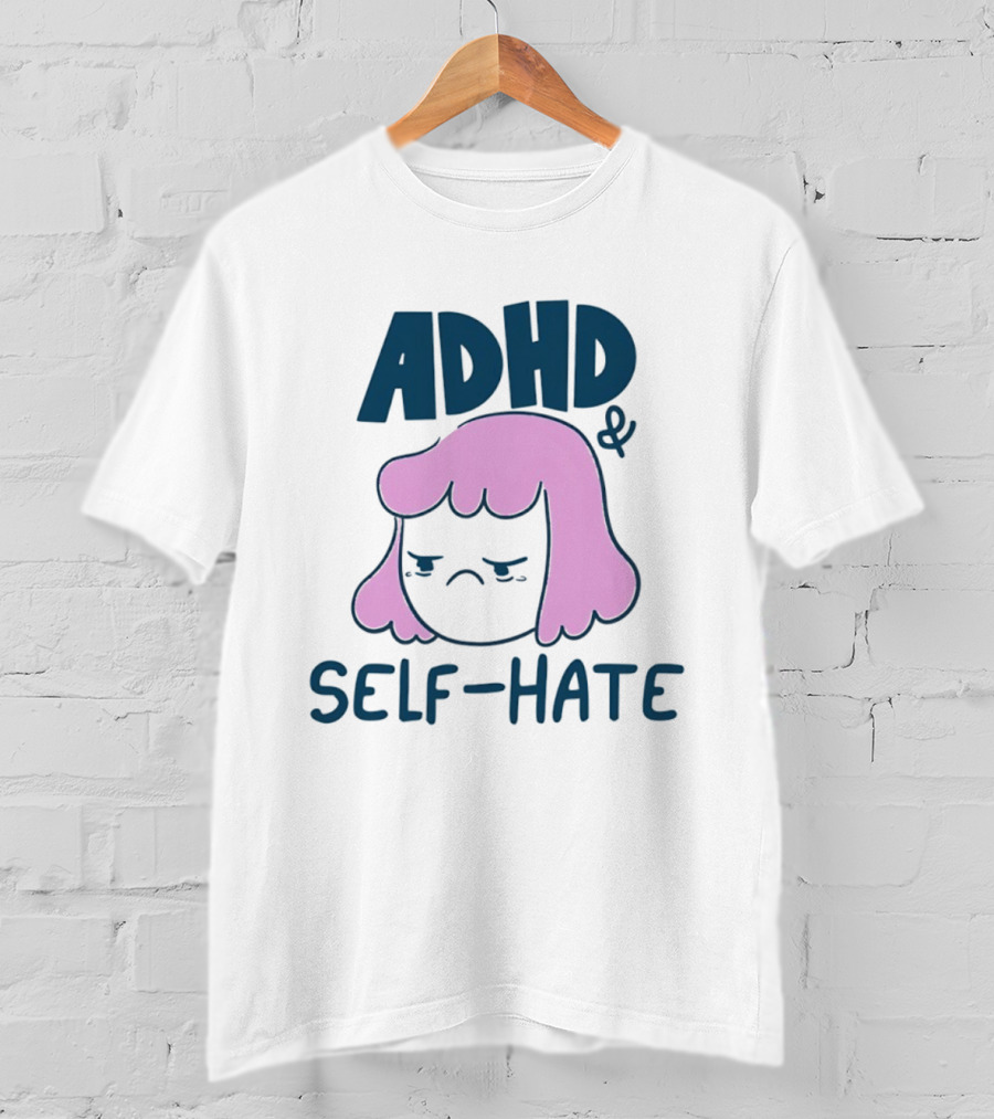 ADHD And Self Hate Neurodivergent Mental Health T-Shirt