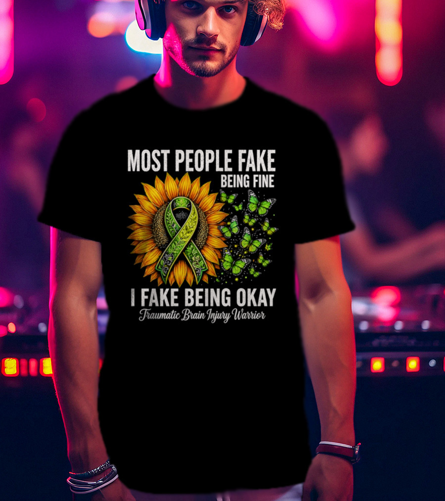 Most People Fake Being Fine I Fake Being Okay Traumatic Brain Injury Warrior Sunflower Ribbon Butterfly T-Shirt