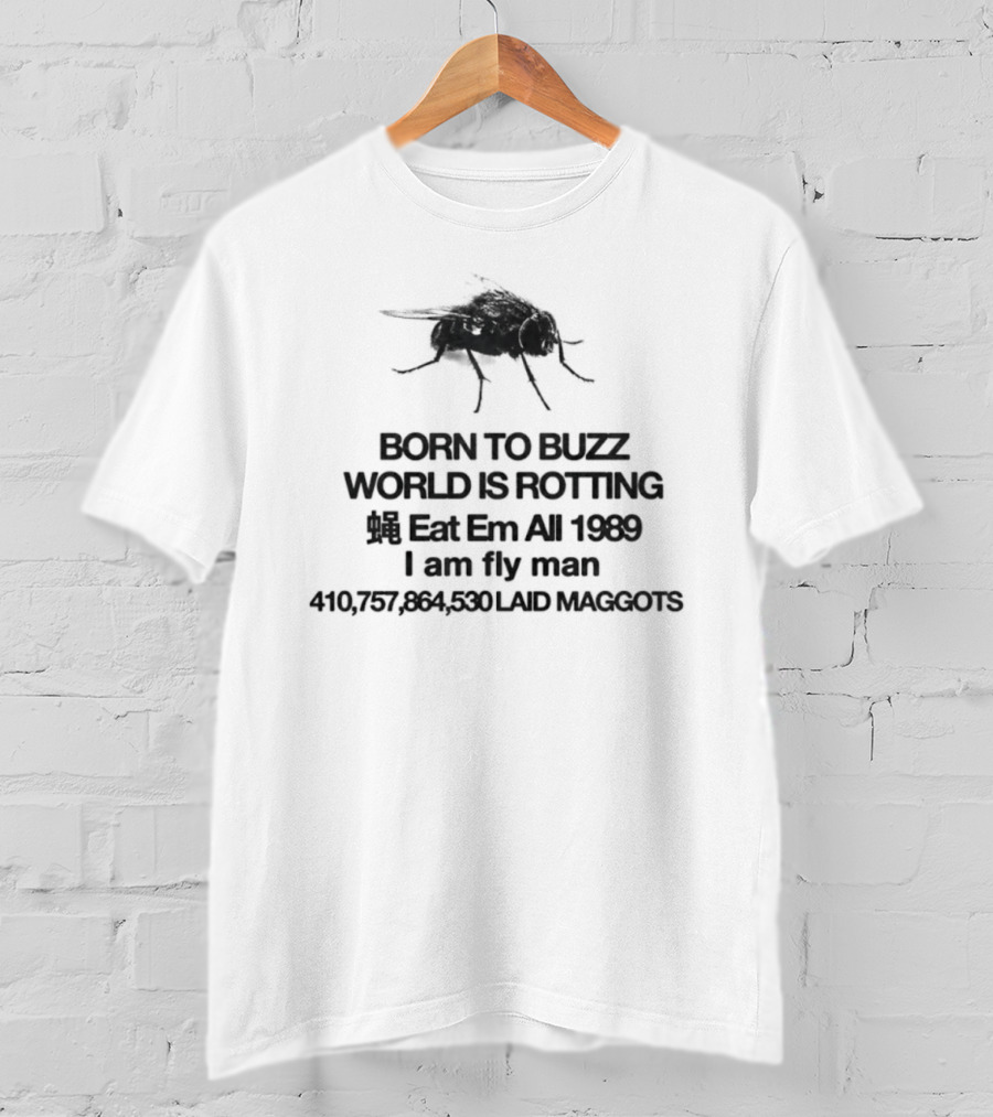 Born To Buzz World Is Rotting Eat Em All 1989 I Am Fly Man Laid Maggots T-Shirt