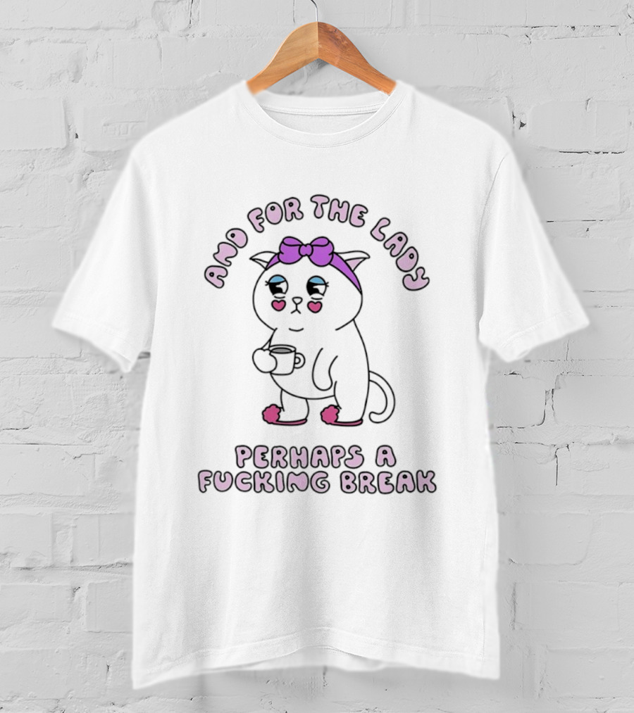 And For The Lady Cat Perhaps A Fucking Break Bow Pink Ears T-Shirt