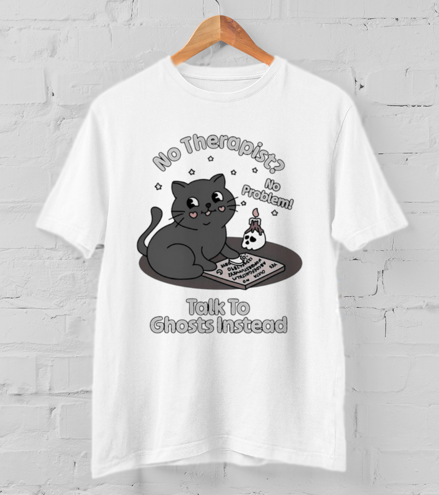 No Therapist No Problem Cat Talk To Ghosts Instead T-Shirt