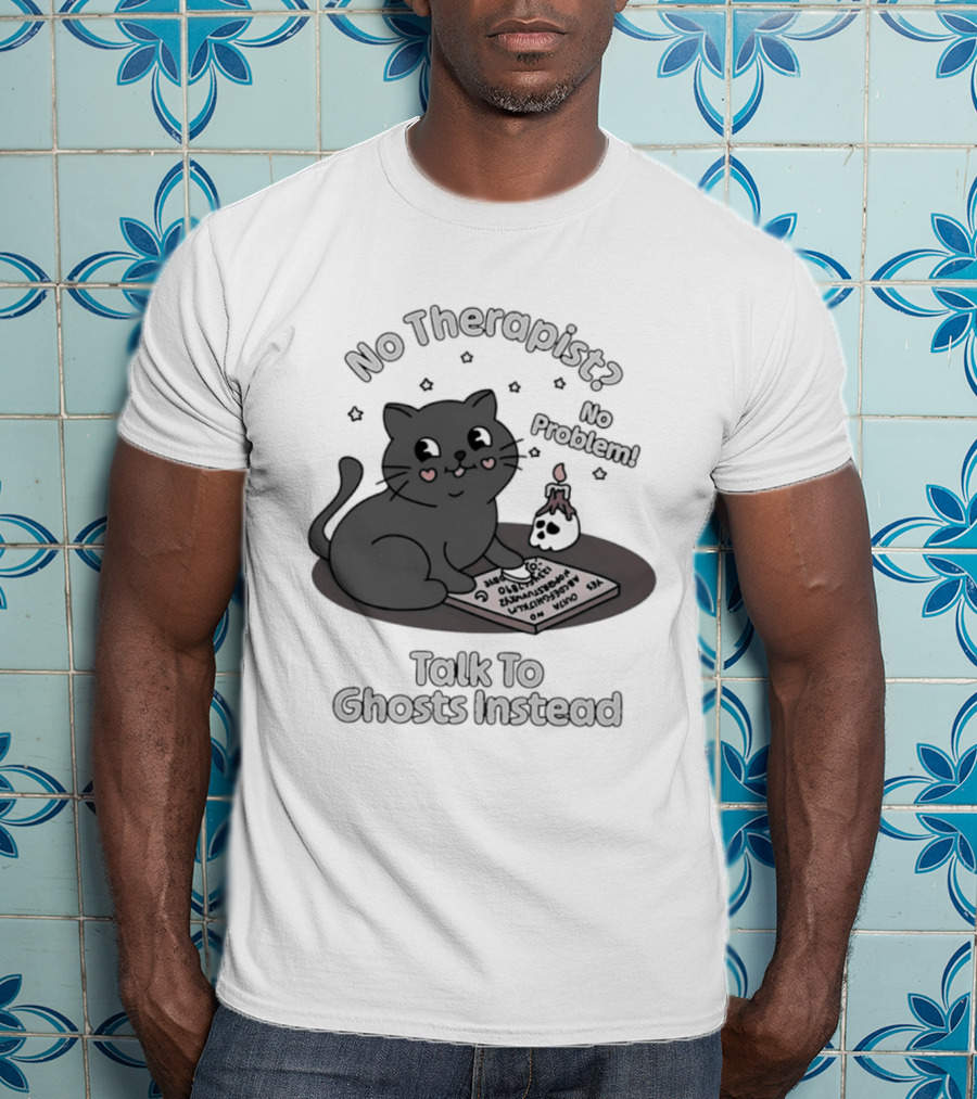 No Therapist No Problem Cat Talk To Ghosts Instead T-Shirt