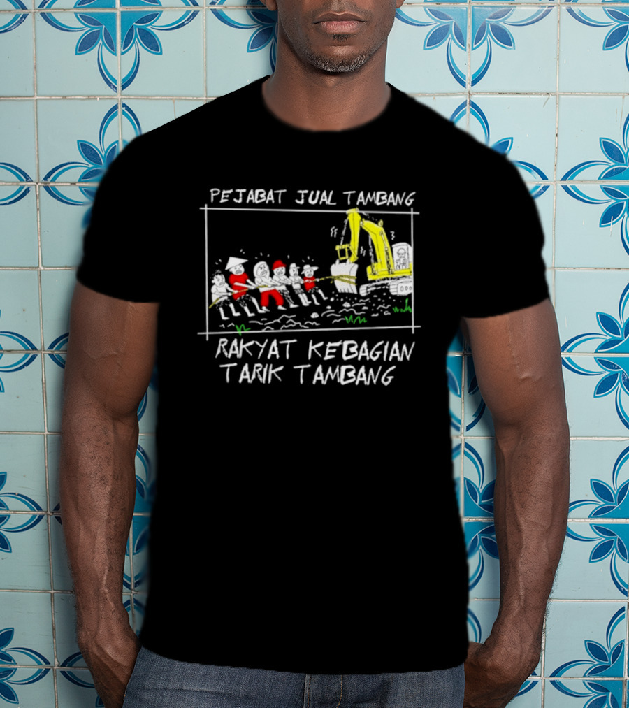 Pejabat Jual Tambang Rakyat Kebagian Tarik Tambang Excavator Tug Of War T-Shirt