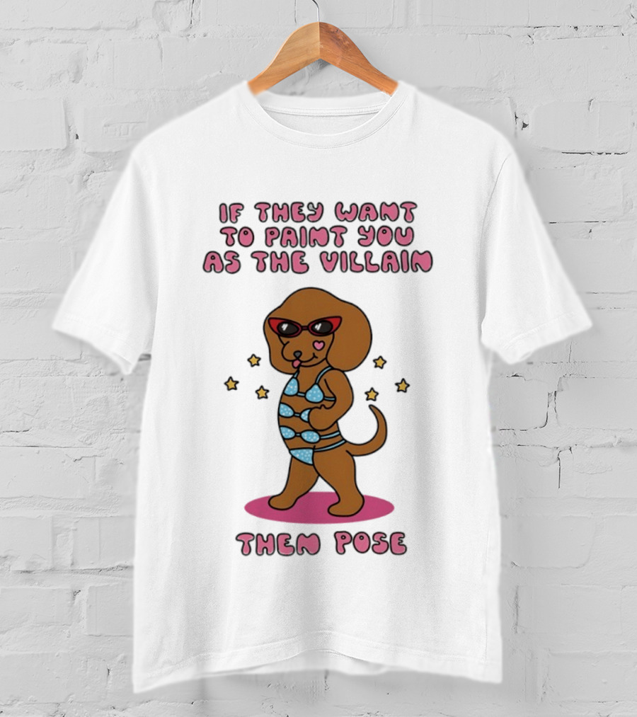 Dachshund If They Want To Paint You As The Villain Then Pose Fun Sunglasses And Stars T-Shirt