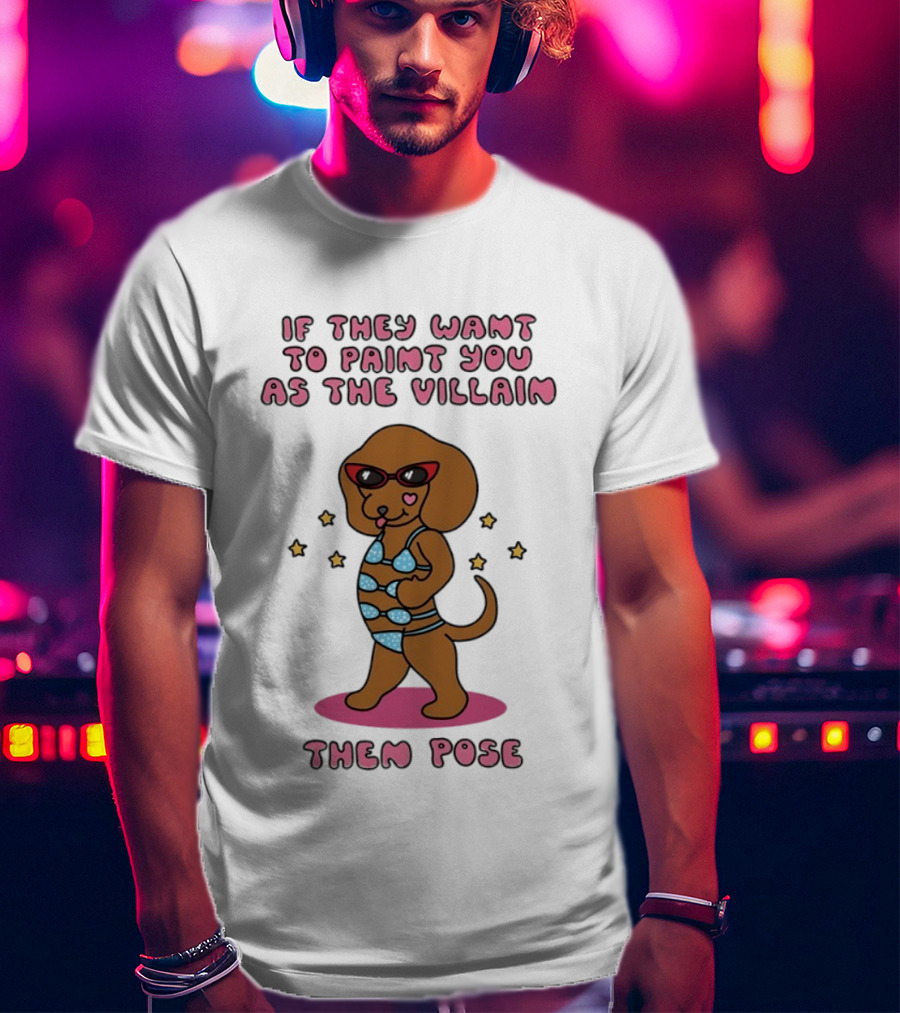Dachshund If They Want To Paint You As The Villain Then Pose Fun Sunglasses And Stars T-Shirt