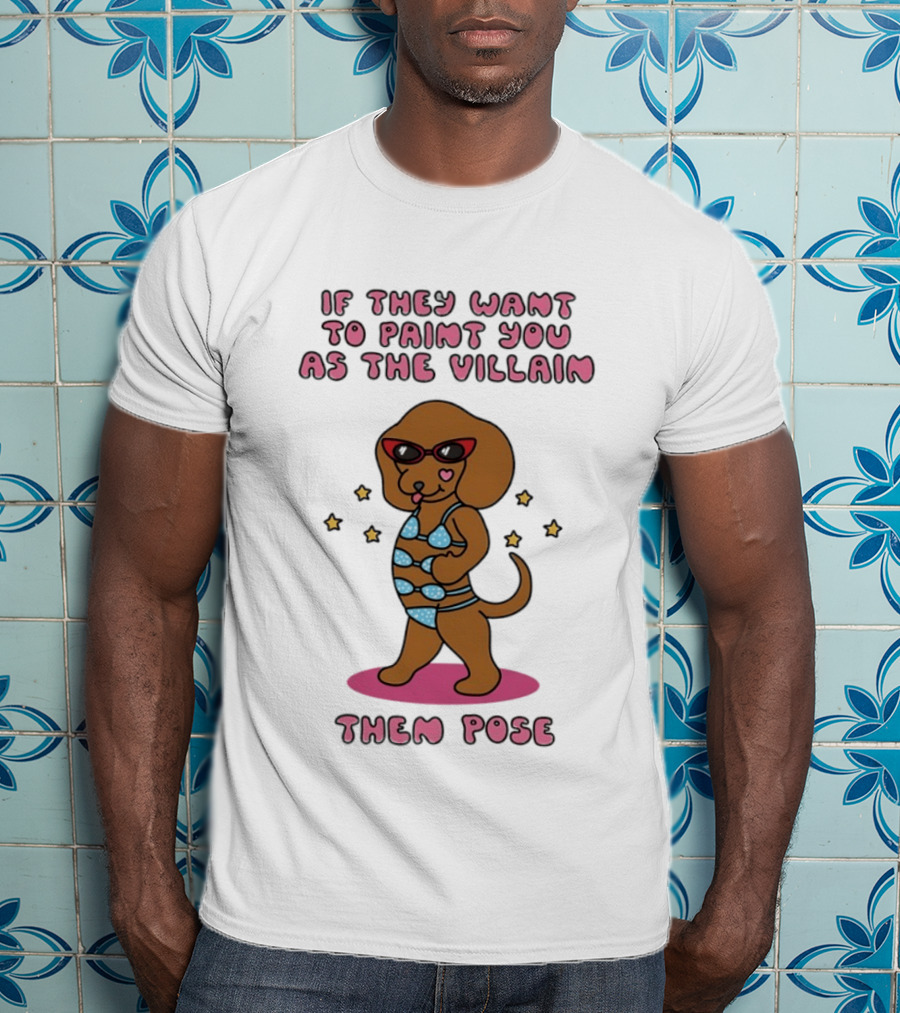 Dachshund If They Want To Paint You As The Villain Then Pose Fun Sunglasses And Stars T-Shirt