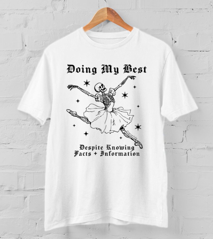Doing My Best Despite Knowing Facts And Information Ballet Skeleton Humor T-Shirt