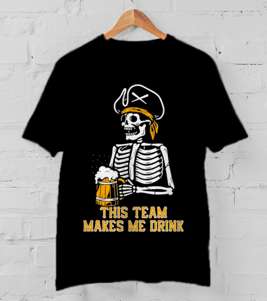 Pittsburgh Pirates Skeleton With Beer This Team Makes Me Drink T-Shirt