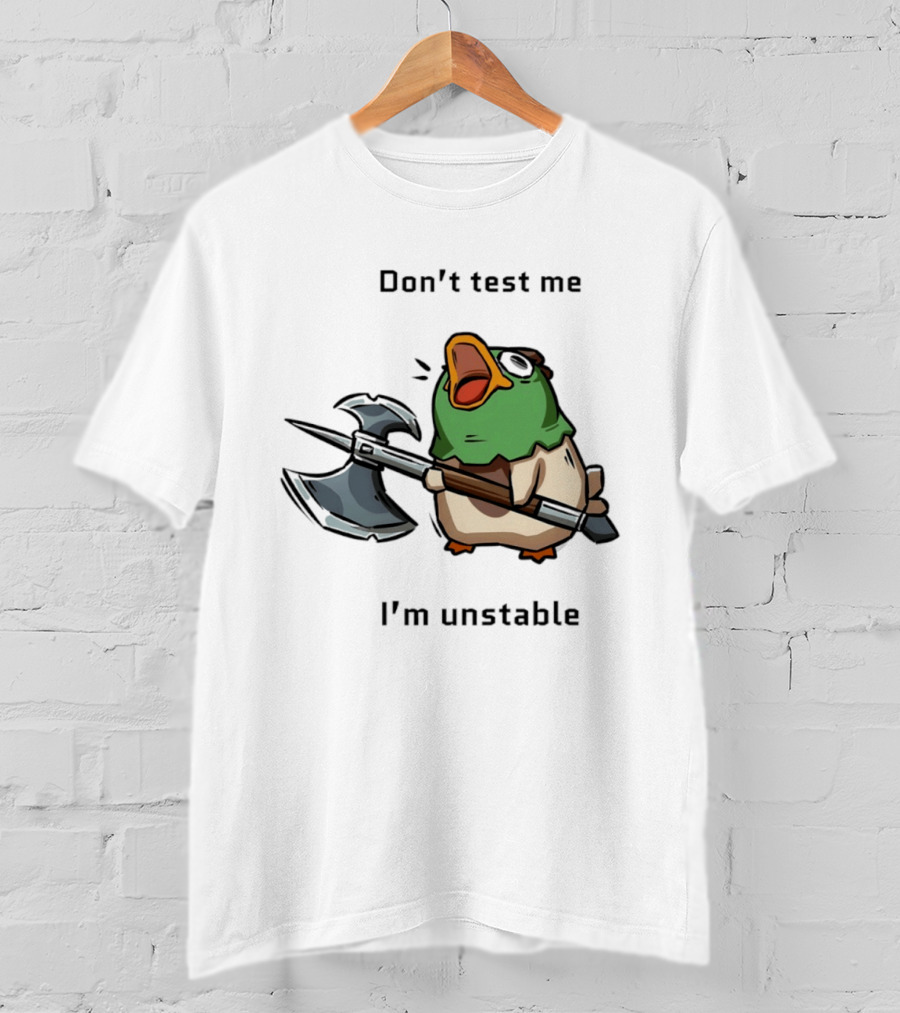 Don't Test Me I'm Unstable Duck Holding Axe T-Shirt