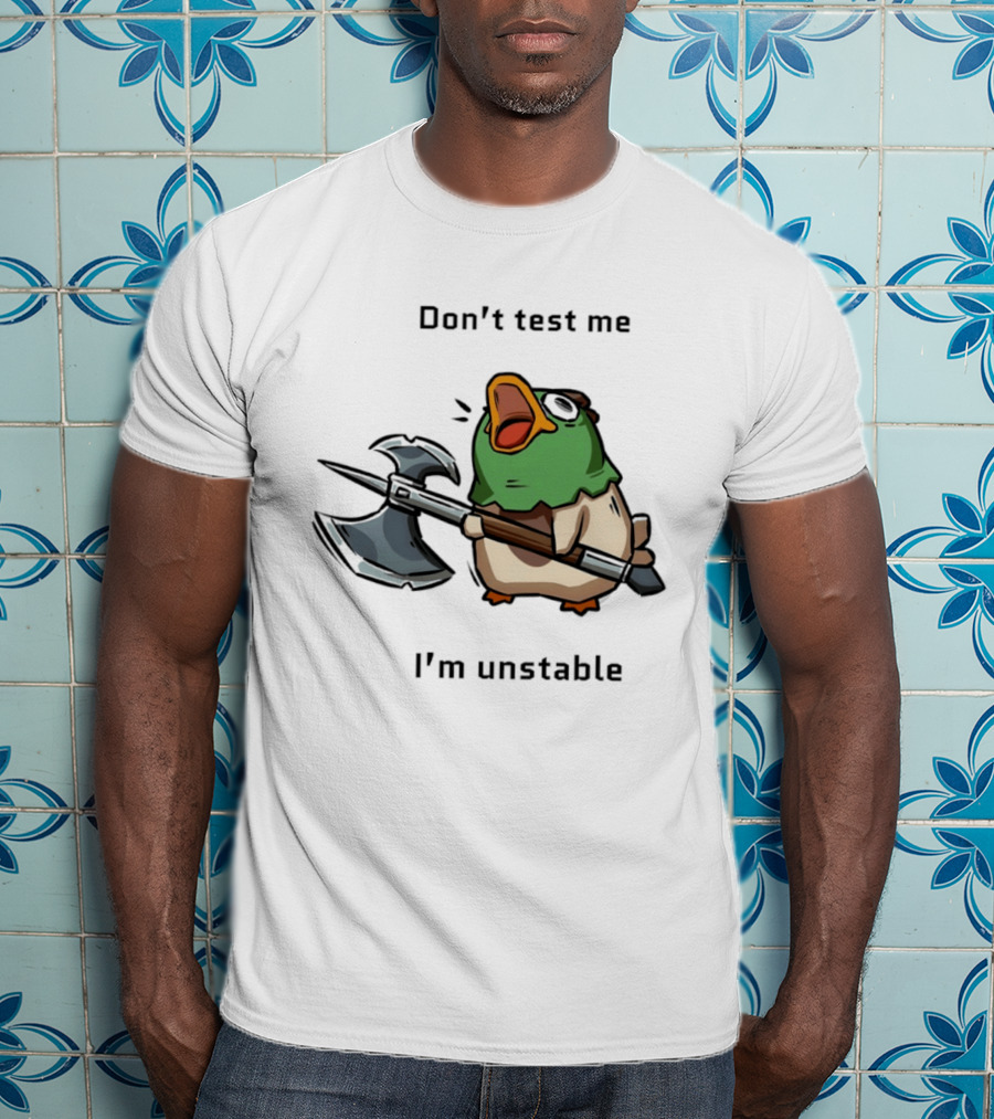 Don't Test Me I'm Unstable Duck Holding Axe T-Shirt