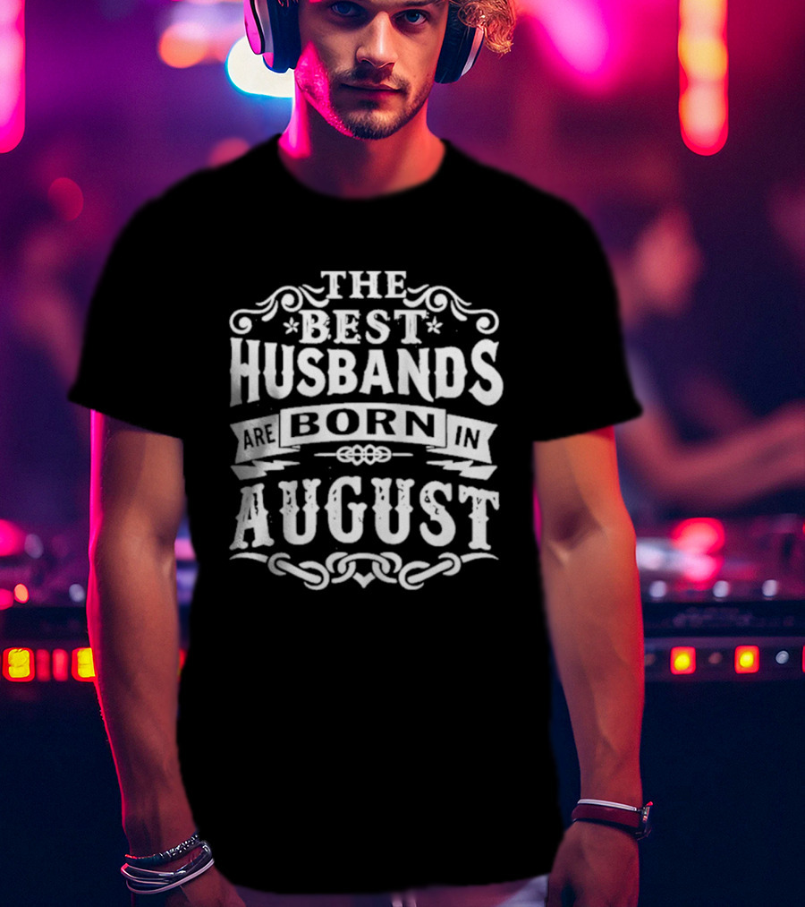 The Best Husbands August Birth Month Celebration T-Shirt
