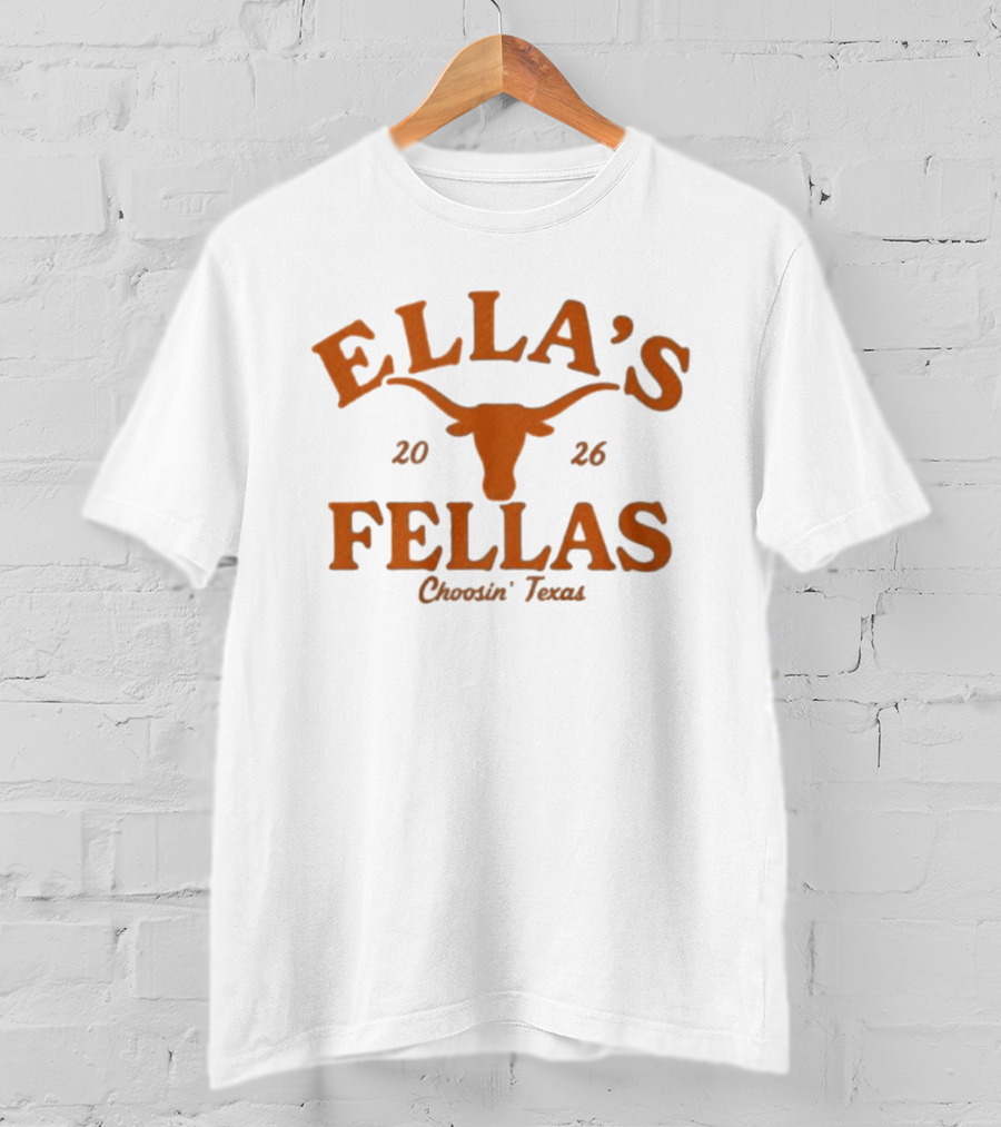 Ella's Fellas Choosin Texas Longhorns 2026 T-Shirt