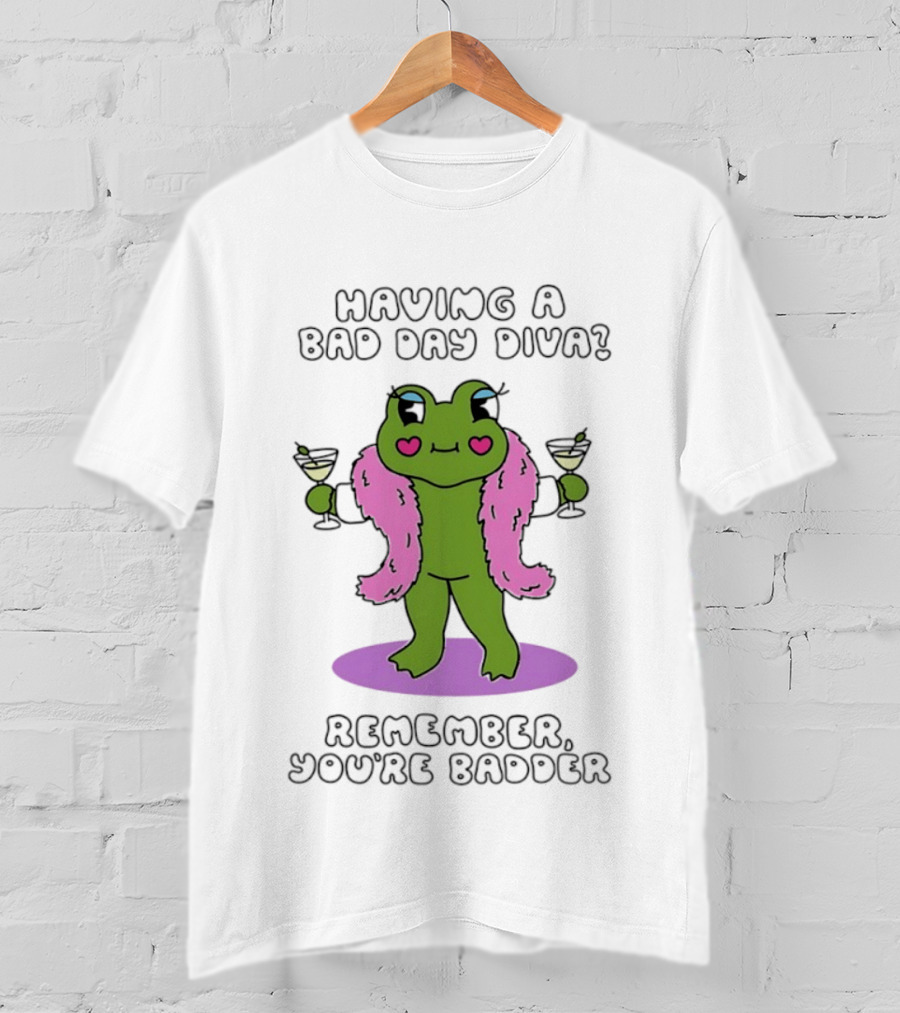 Having A Bad Day Diva Frog Remember You're Badder T-Shirt