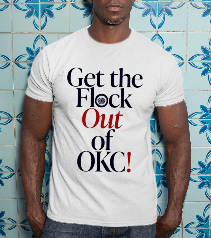 Get The Flock Out Of OKC 2026 T-Shirt