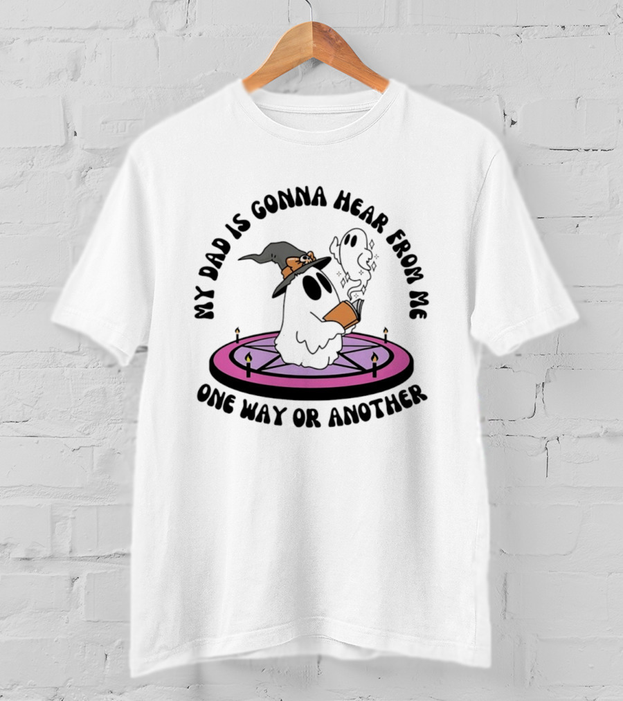 My Dad Is Gonna Hear From Me Witch Ghost Halloween T-Shirt