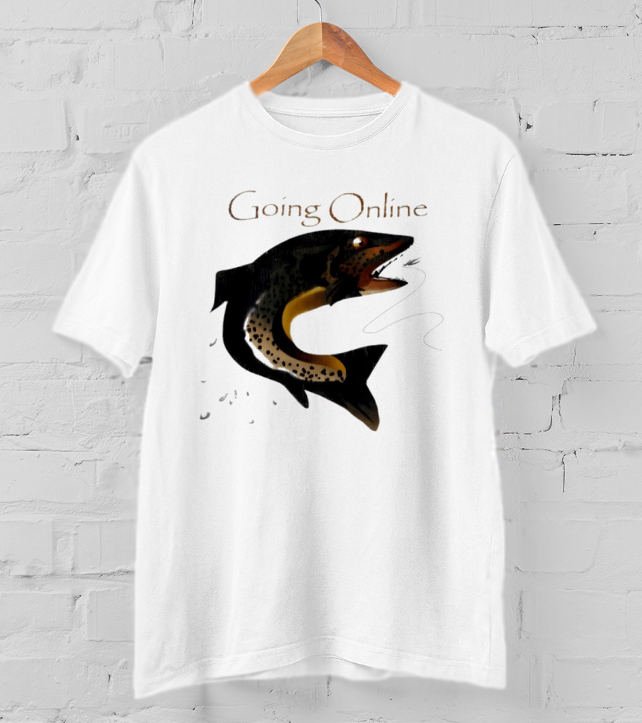 Going Online Fish Fishing Angler Humor Catch Hooked Trout T-Shirt