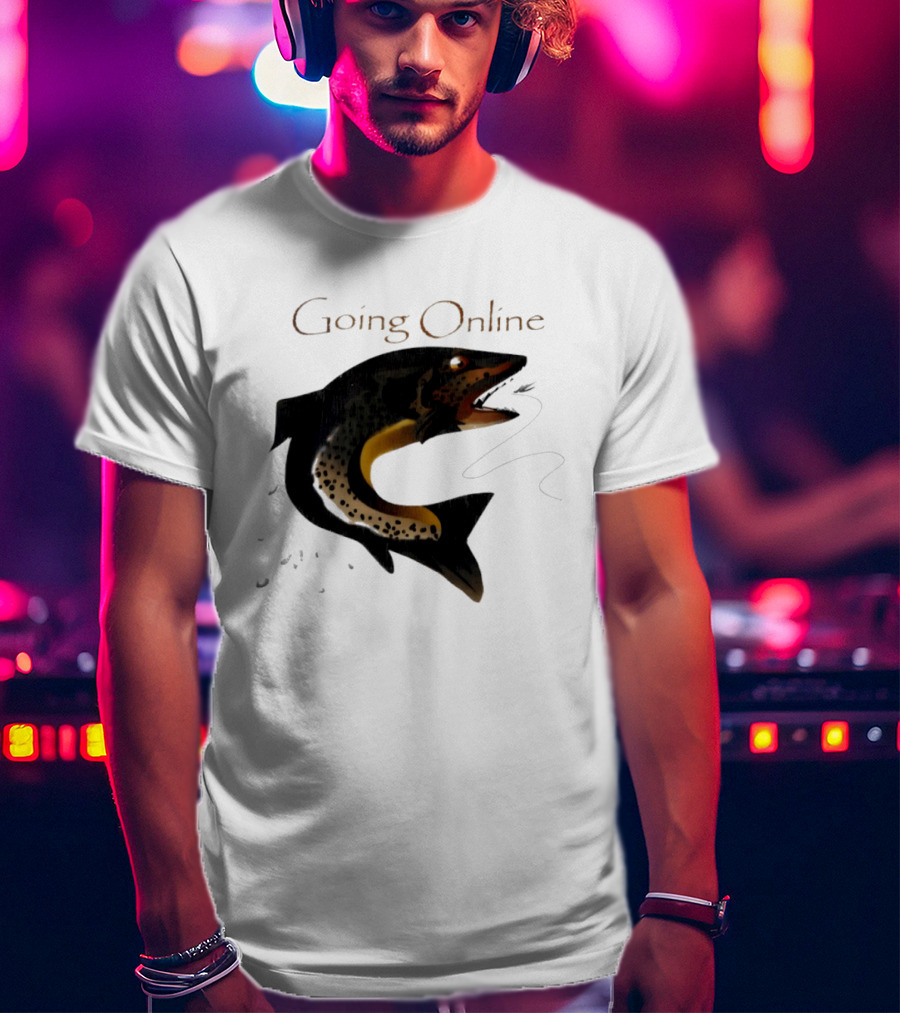 Going Online Fish Fishing Angler Humor Catch Hooked Trout T-Shirt