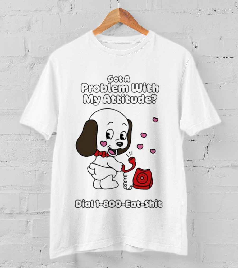 Got A Problem With My Attitude Dial 1 800 Eat Shit Cute Puppy Retro Phone Playful Retro Humor T-Shirt