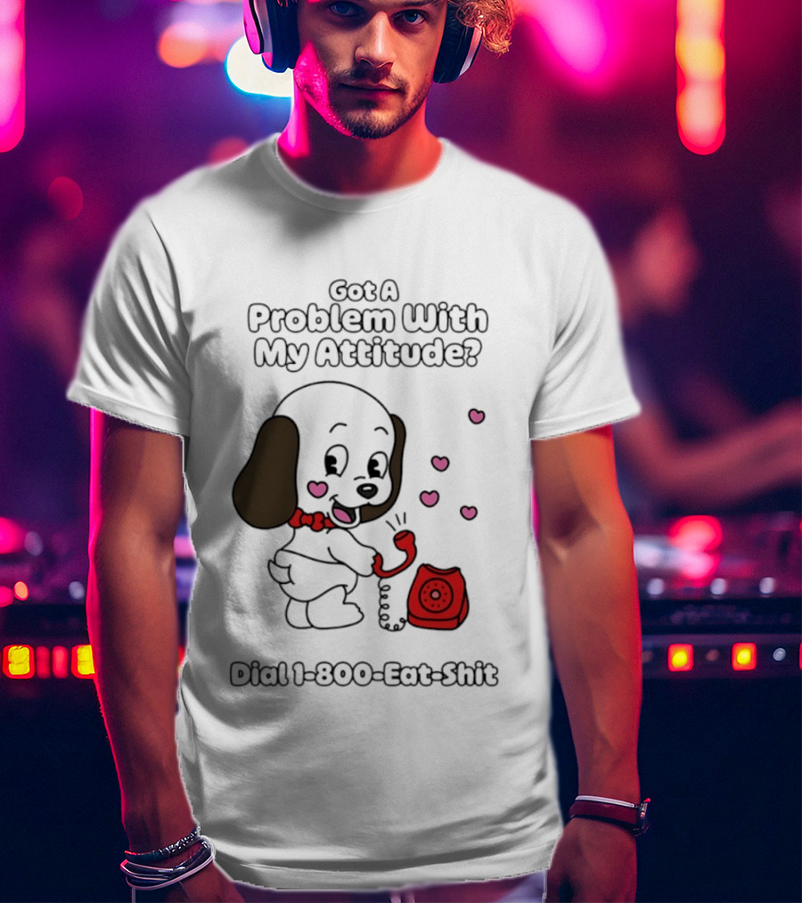Got A Problem With My Attitude Dial 1 800 Eat Shit Cute Puppy Retro Phone Playful Retro Humor T-Shirt