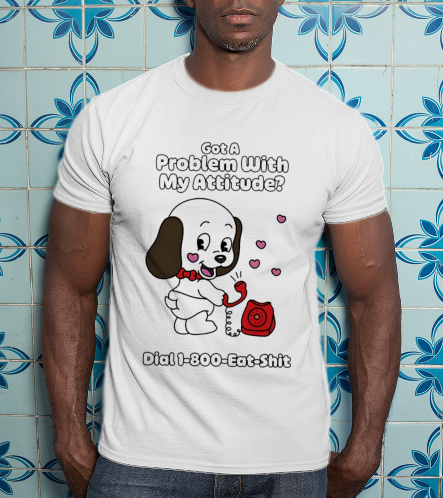 Got A Problem With My Attitude Dial 1 800 Eat Shit Cute Puppy Retro Phone Playful Retro Humor T-Shirt
