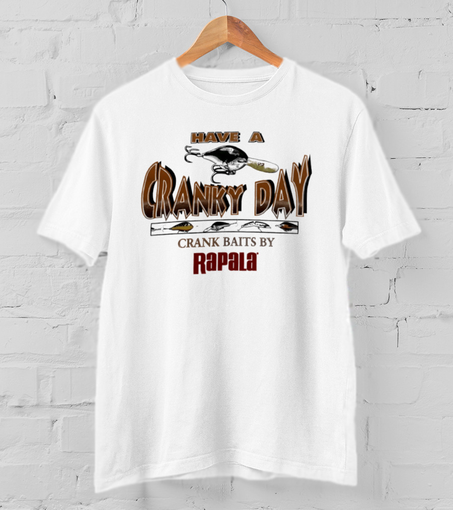 Have A Cranky Day Crank Baits By Rapala Fishing Enthusiast Gear T-Shirt