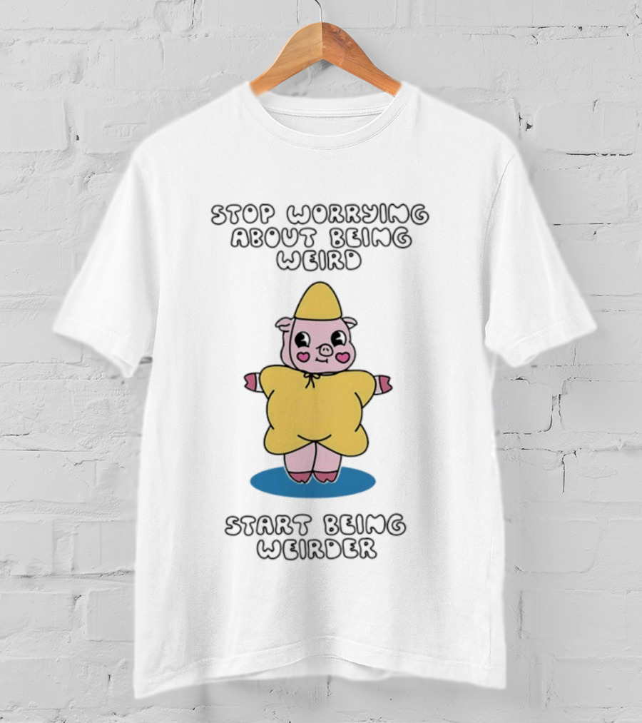 Stop Worrying About Being Weird Start Being Weirder Pig In Yellow Raincoat T-Shirt