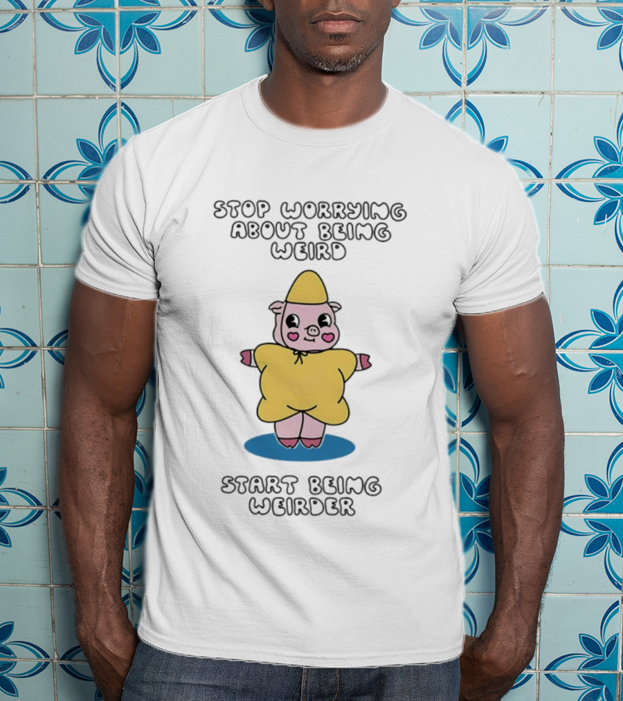 Stop Worrying About Being Weird Start Being Weirder Pig In Yellow Raincoat T-Shirt