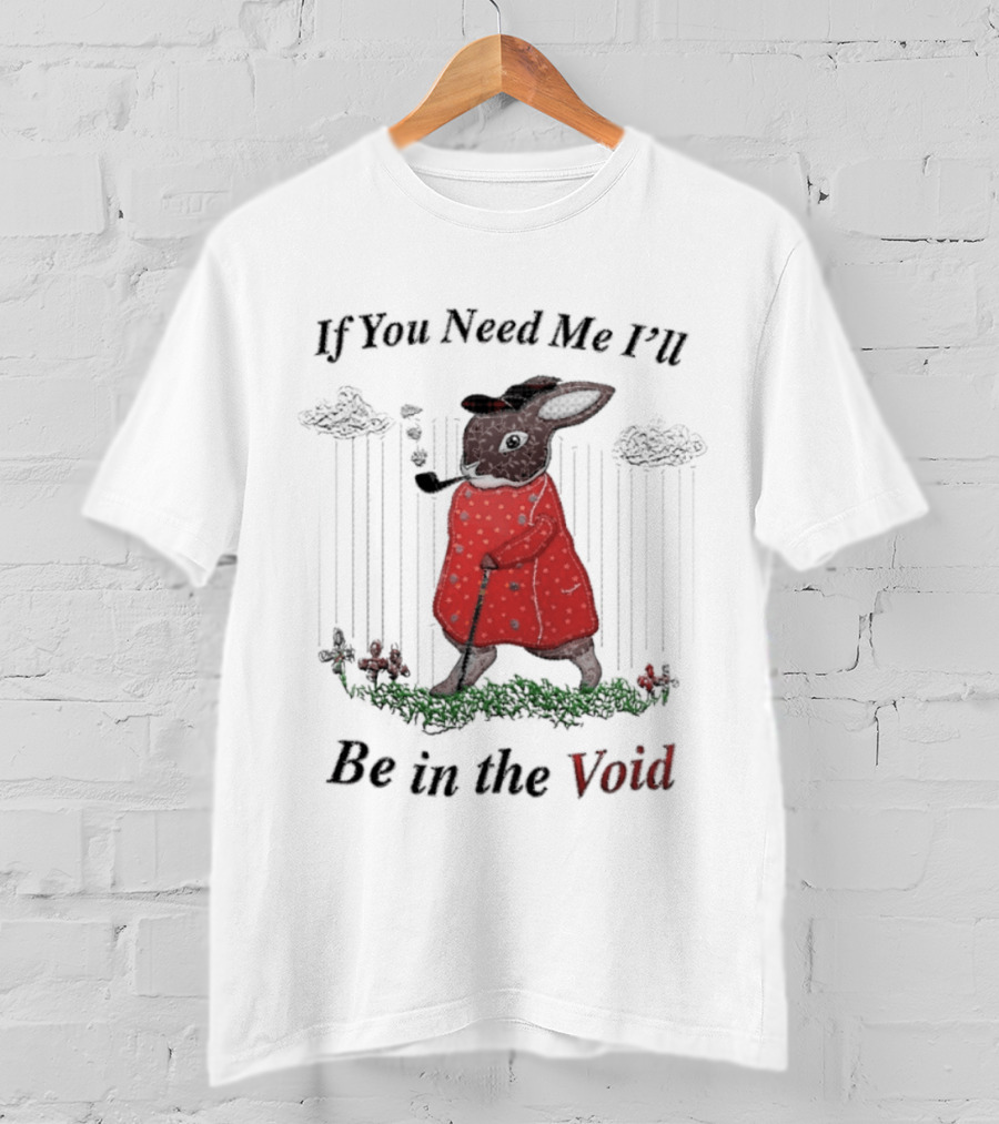 If You Need Me I'll Be In The Void Rabbit In Red Coat T-Shirt