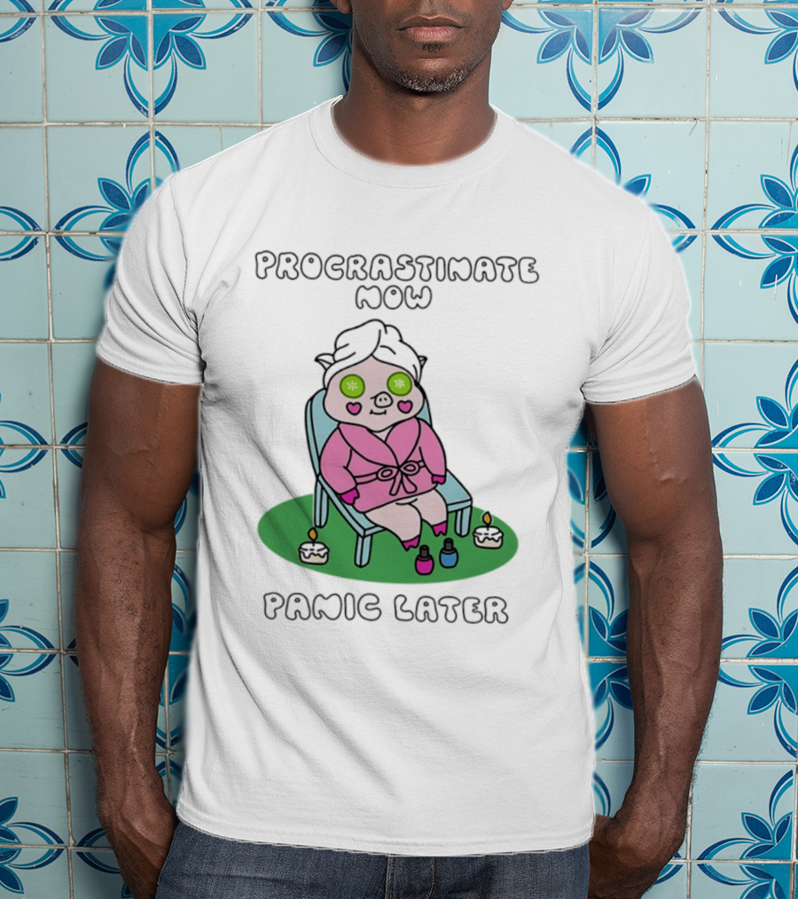 Procrastinate Now Panic Later Pig Spa Relaxation Humor T-Shirt