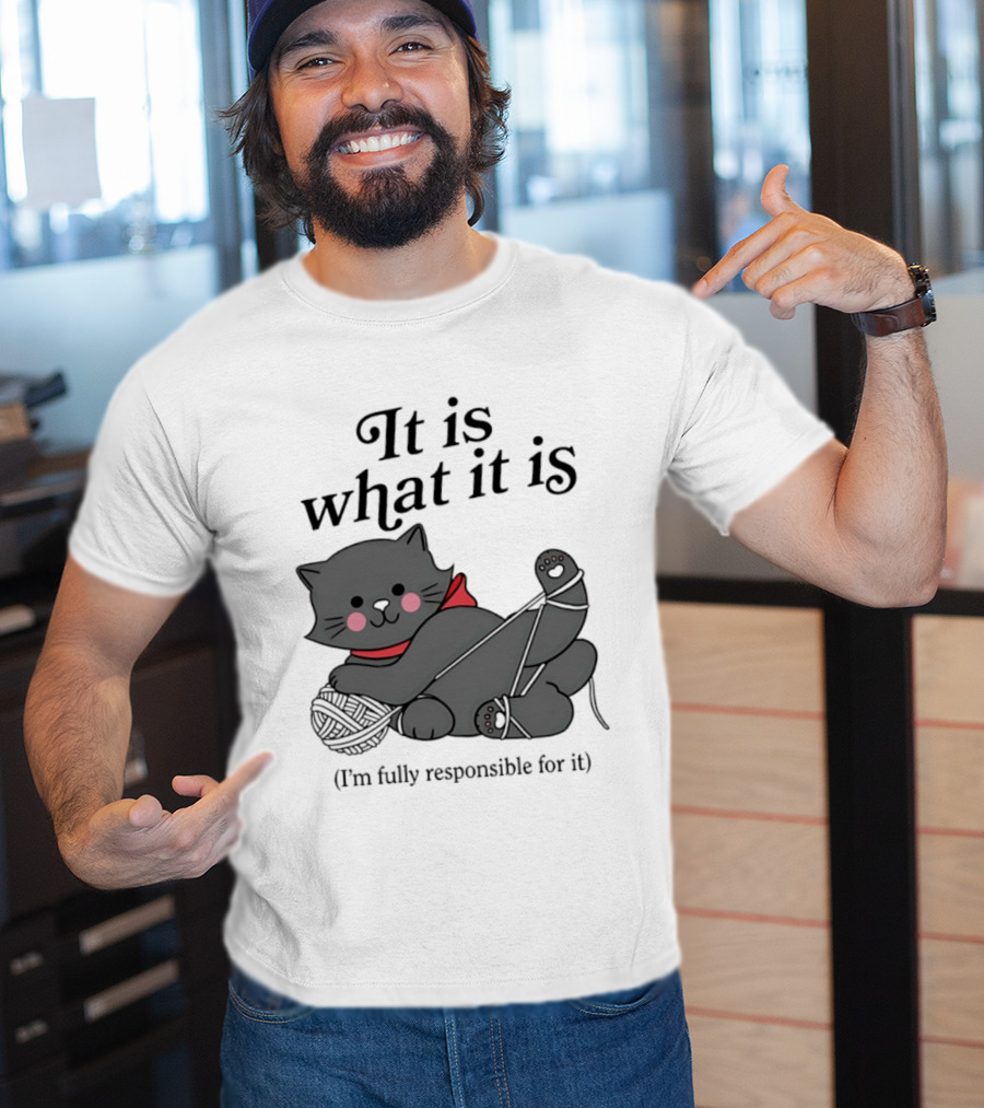 It Is What It Is Playful Cat With Yarn I'm Fully Responsible For It T-Shirt