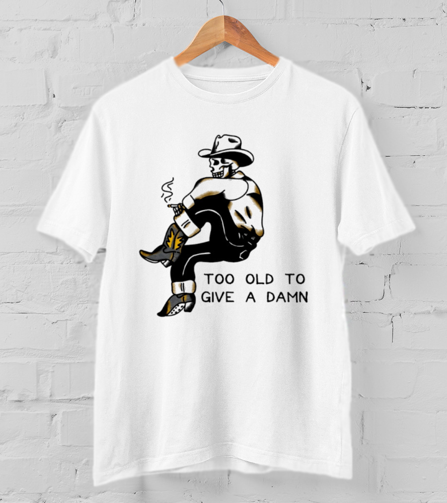 Too Old To Give A Damn Cowboy Skeleton Smoking Boots T-Shirt