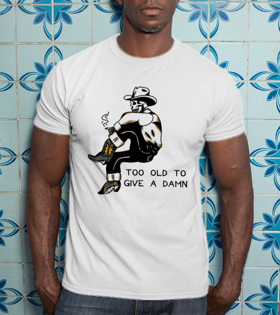 Too Old To Give A Damn Cowboy Skeleton Smoking Boots T-Shirt
