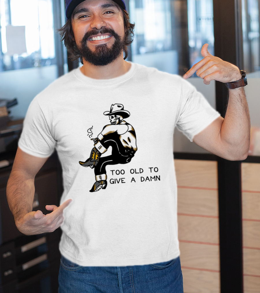 Too Old To Give A Damn Cowboy Skeleton Smoking Boots T-Shirt